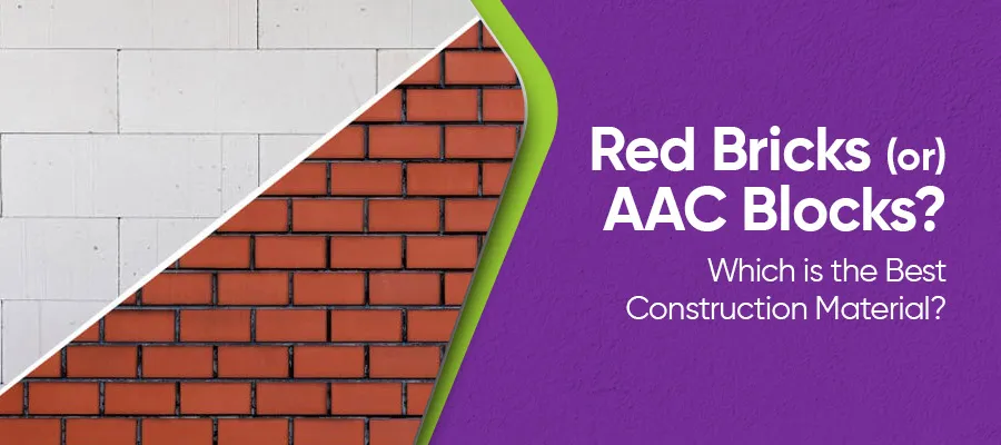 Red Bricks or AAC Blocks? Which is the Best Construction Material?